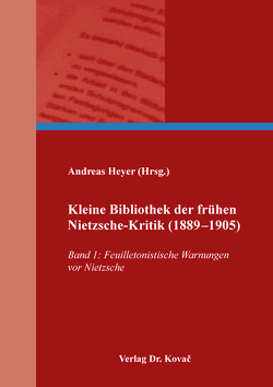 Kleine Bibliothek der frühen Nietzsche-Kritik (1889–1905) von Heyer,  Andreas