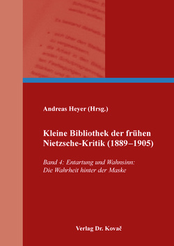 Kleine Bibliothek der frühen Nietzsche-Kritik (1889–1905) von Heyer,  Andreas