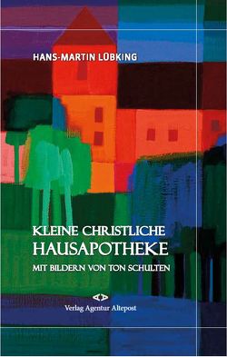 Kleine christliche Hausapotheke von Lübking,  Hans-Martin, Schulten,  Ton