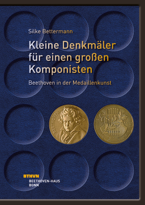 Kleine Denkmäler für einen großen Komponisten – Beethoven in der Medaillenkunst von Bettermann,  Silke, Kämpken,  Nicole, Koeppl,  Conny, Ronge,  Julia, Siegert,  Christine