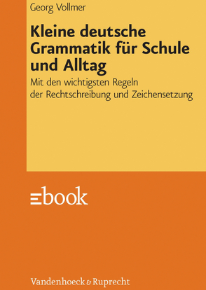 Kleine deutsche Grammatik für Schule und Alltag von Vollmer,  Georg