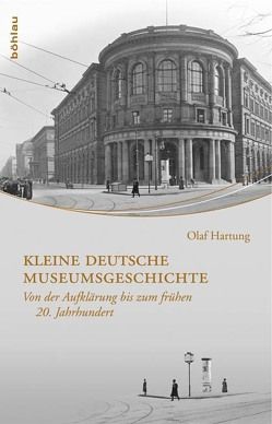 Kleine deutsche Museumsgeschichte von Hartung,  Olaf