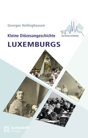 Kleine Diözesangeschichte Luxemburgs von Hellinghausen,  Georges