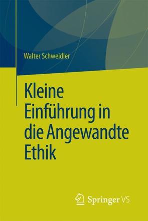 Kleine Einführung in die Angewandte Ethik von Schweidler,  Walter