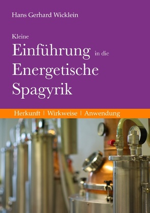 Kleine Einführung in die Energetische Spagyrik von Wicklein,  Hans Gerhard