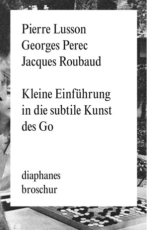 Kleine Einführung in die subtile Kunst des Go von Lusson,  Pierre, Perec,  Georges, Roubaud,  Jacques