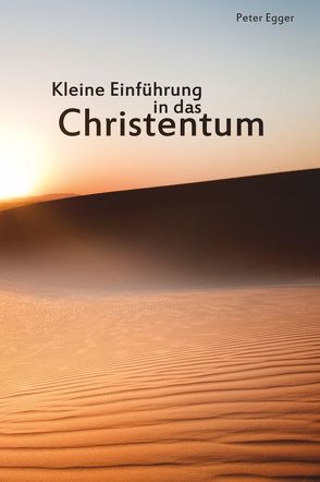 Kleine Einführung in das Christentum von Egger,  Peter