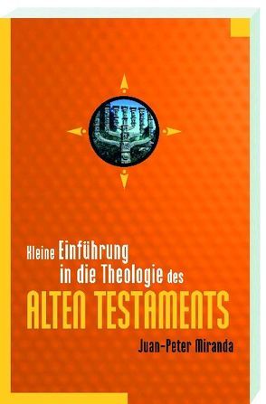 Kleine Einführung in die Theologie des Alten Testaments von Miranda,  Juan-Peter