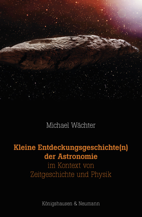 Kleine Entdeckungsgeschichte(n) der Astronomie im Kontext von Zeitgeschichte und Physik von Wächter,  Michael