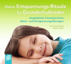 Kleine Entspannungs-Rituale für Grundschulkinder von Reiser,  Stephan, Stöhr-Mäschl,  Doris