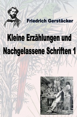 Kleine Erzählungen und Nachgelassene Schriften 1 von Gerstäcker,  Friedrich