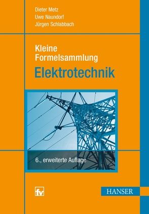 Kleine Formelsammlung Elektrotechnik von Metz,  Dieter, Naundorf,  Uwe, Schlabbach,  Jürgen