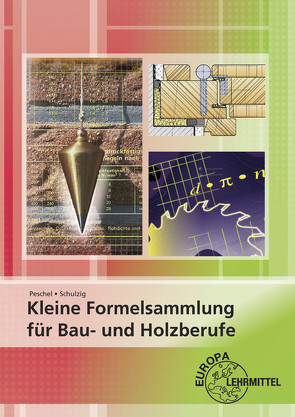 Kleine Formelsammlung für Bau- und Holzberufe von Peschel,  Peter, Schulzig,  Sven