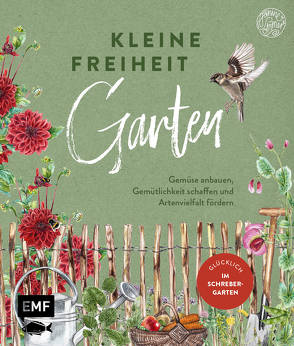 Kleine Freiheit Garten – Glücklich im Schrebergarten von Sommer,  Janine