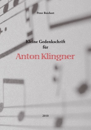 Kleine Gedenkschrift für Anton Klingner von Reichert,  Peter