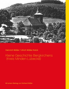 Kleine Geschichte Bergkirchens (Kreis Minden-Lübecke) von Müller,  Heinrich, Müller-Kolck,  Ulrich