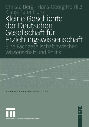 Kleine Geschichte der Deutschen Gesellschaft für Erziehungswissenschaft von Berg,  Christa, Herrlitz,  Hans-Georg, Horn,  Peter