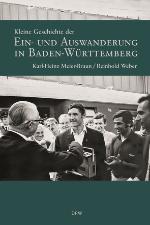 Kleine Geschichte der Ein- und Auswanderung in Baden-Württemberg von Meier-Braun,  Karl H, Weber,  Reinhold