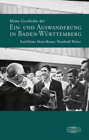 Kleine Geschichte der Ein- und Auswanderung in Baden-Württemberg von Meier-Braun,  Karl-Heinz, Weber,  Reinhold