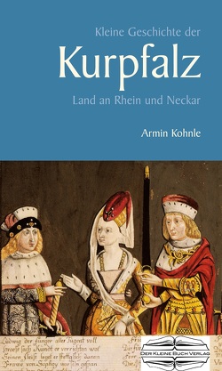 Kleine Geschichte der Kurpfalz von Kohnle,  Armin