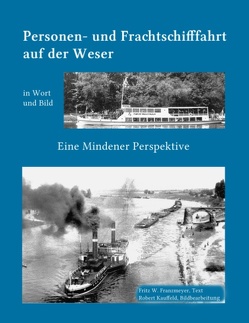 Kleine Geschichte der Personen- und Frachtschifffahrt auf der Ober- und Mittelweser in Wort und Bild von Franzmeyer,  Fritz W, Kauffeld,  Robert