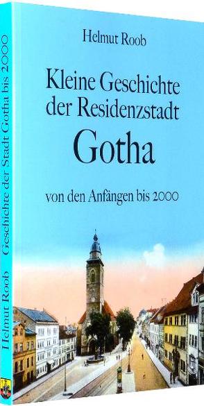 Kleine Geschichte der Residenzstadt Gotha von Rockstuhl,  Harald, Roob,  Helmut