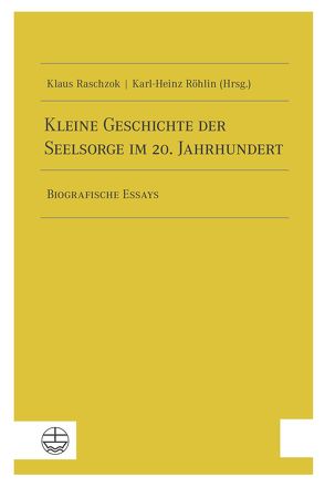 Kleine Geschichte der Seelsorge im 20. Jahrhundert von Raschzok,  Klaus, Röhlin,  Karl-Heinz