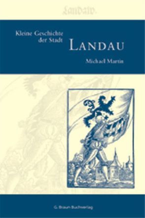 Kleine Geschichte der Stadt Landau von Martin,  Michael