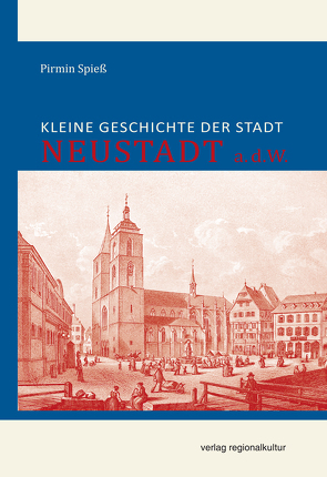 Kleine Geschichte der Stadt Neustadt a.d.W. von Spiess,  Pirmin