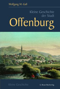 Kleine Geschichte der Stadt Offenburg von Gall,  Wolfgang