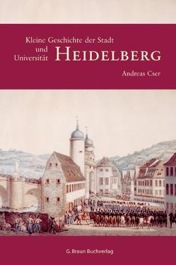 Kleine Geschichte der Stadt und Universität Heidelberg von Cser,  Andreas