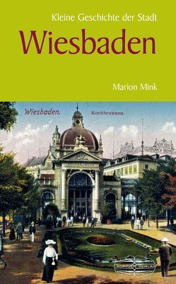 Kleine Geschichte der Stadt Wiesbaden von Mink,  Marion