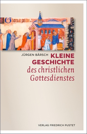 Kleine Geschichte des christlichen Gottesdienstes von Bärsch,  Jürgen