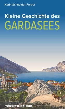 Kleine Geschichte des Gardasees von Schneider-Ferber,  Karin