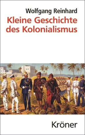 Kleine Geschichte des Kolonialismus von Reinhard,  Wolfgang