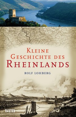 Kleine Geschichte des Rheinlands von Lohberg,  Rolf