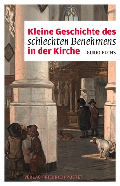 Kleine Geschichte des schlechten Benehmens in der Kirche von Fuchs,  Guido
