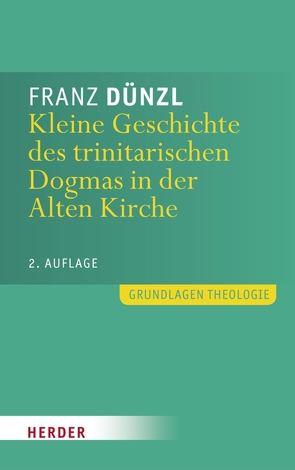 Kleine Geschichte des trinitarischen Dogmas in der Alten Kirche von Dünzl,  Franz