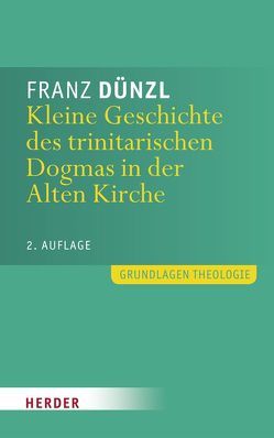 Kleine Geschichte des trinitarischen Dogmas in der Alten Kirche von Dünzl,  Franz