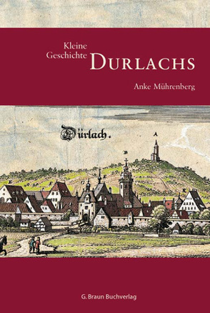 Kleine Geschichte Durlachs von Mührenberg,  Anke