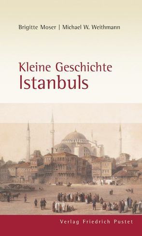 Kleine Geschichte Istanbuls von Moser,  Brigitte, Weithmann,  Michael W.