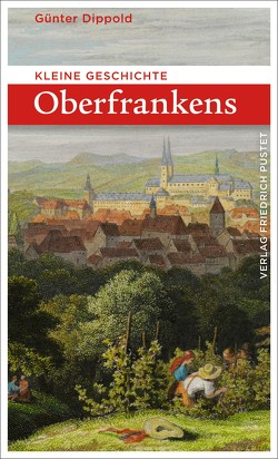 Kleine Geschichte Oberfrankens von Dippold,  Günter