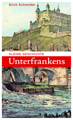 Kleine Geschichte Unterfrankens von Schneider,  Erich
