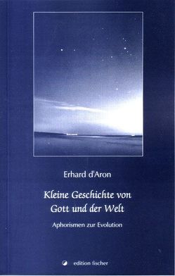 Kleine Geschichte von Gott und der Welt von d’Aron,  Erhard