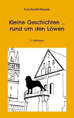 Kleine Geschichten … rund um den Löwen von Altewiek,  Ernst Rudolf