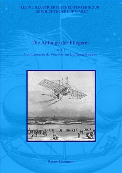 Kleine Illustrierte Schriftenreihe zur Geschichte der Luftfahrt / Die Anfänge der Fliegerei – Teil I von Lüdemann,  Rainer