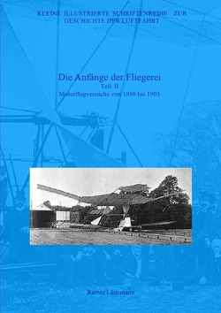 Kleine Illustrierte Schriftenreihe zur Geschichte der Luftfahrt / Die Anfänge der Fliegerei – Teil II von Lüdemann,  Rainer