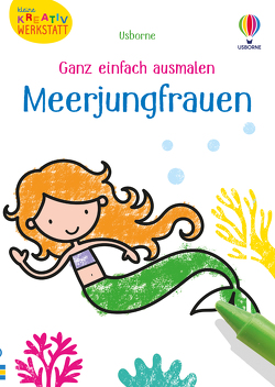 Kleine Kreativ-Werkstatt – Ganz einfach ausmalen: Meerjungfrauen von Brown,  Jenny, Oldham,  Matthew