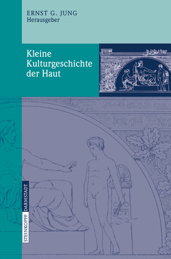 Kleine Kulturgeschichte der Haut von Jung,  Ernst G.