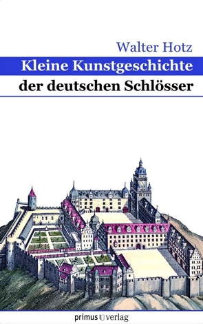 Kleine Kunstgeschichte der deutschen Schlösser von Hotz,  Walter